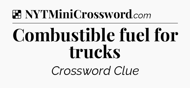 Solution: Combustible fuel for trucks - NYT Crossword