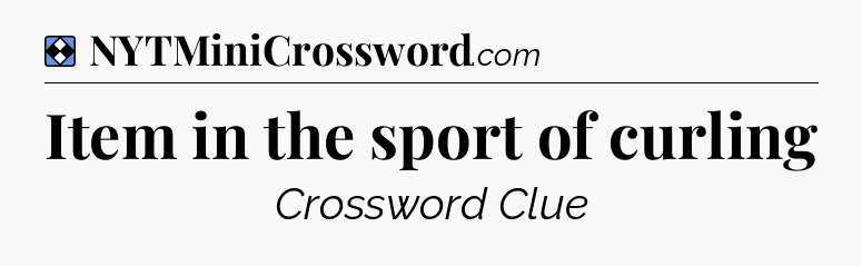 Solution: Item in the sport of curling - NYT Mini Crossword