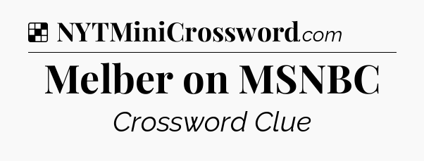 Solution: Melber on MSNBC - NYT Crossword