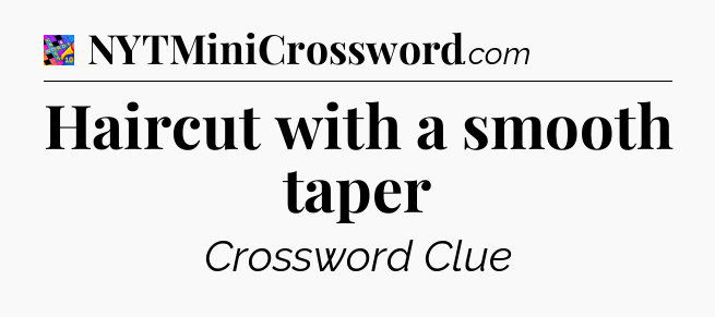 Haircut with a smooth taper Crossword Clue