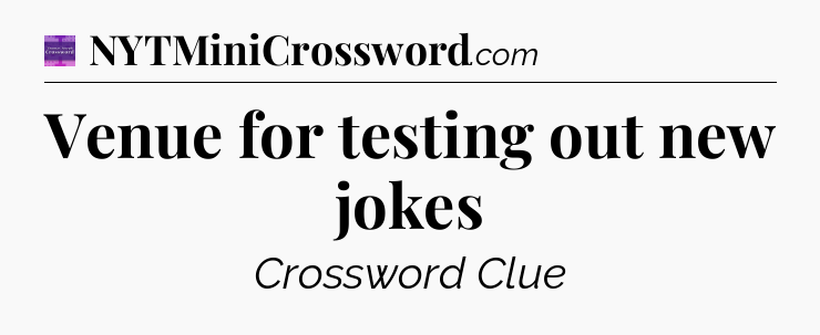 Venue for testing out new jokes - Thomas Joseph Crossword