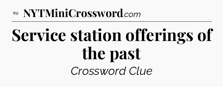 Service station offerings of the past - WSJ Crossword