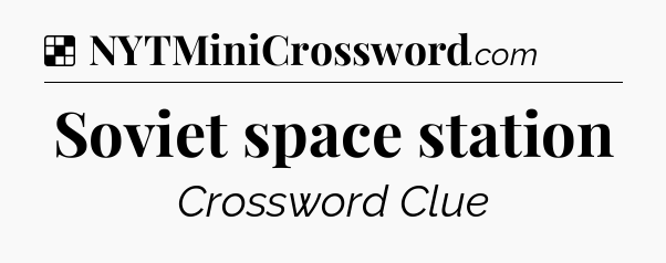 Solution: Soviet space station - NYT Crossword