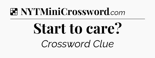 Solution: Start to care - NYT Crossword