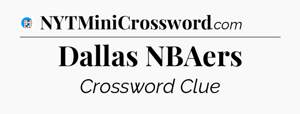 Dallas NBAers Crossword Clue