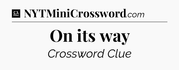 On its way - LA Times Crossword