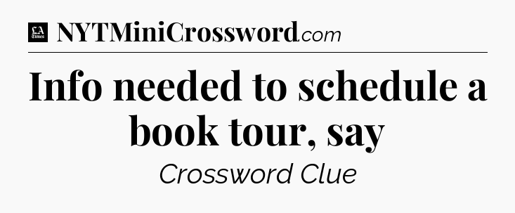 Info needed to schedule a book tour, say - LA Times Crossword