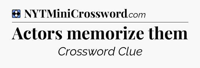 Solution: Actors memorize them - NYT Mini Crossword
