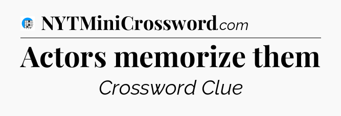 Actors memorize them Crossword Clue
