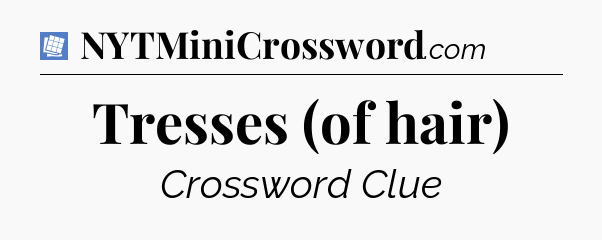 Tresses (of hair) Puzzle Page Crossword Clue