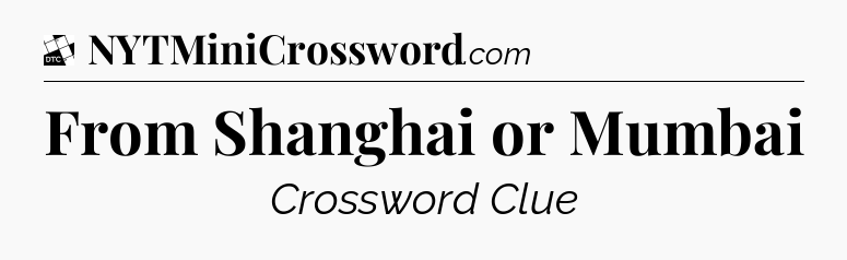From Shanghai or Mumbai - Daily Themed Classic Crossword
