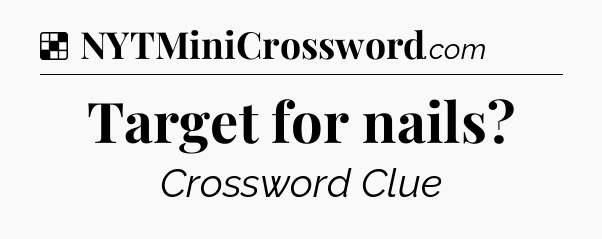 Solution: Target for nails - NYT Crossword