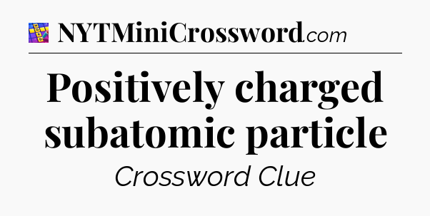 Positively charged subatomic particle Codycross