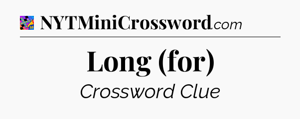 Long (for) Crossword Clue