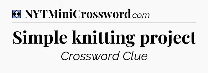 Solution: Simple knitting project - NYT Mini Crossword