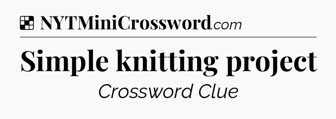 Solution: Simple knitting project - NYT Crossword