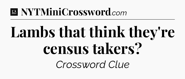 Lambs that think they're census takers - LA Times Crossword