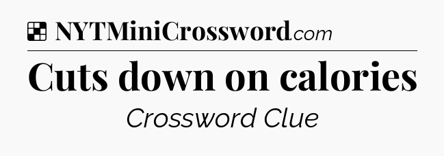 Solution: Cuts down on calories - NYT Crossword