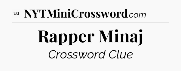 Rapper Minaj - WSJ Crossword