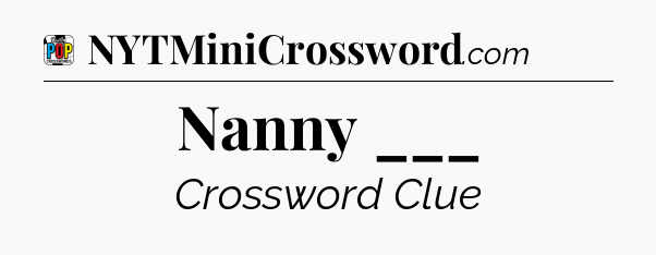 Nanny ___ Crossword Clue