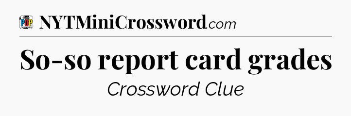 So-so report card grades Crossword Clue