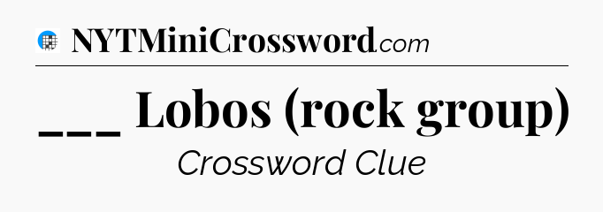 ___ Lobos (rock group) Crossword Clue