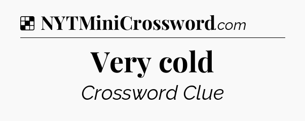 Solution: Very cold - NYT Crossword