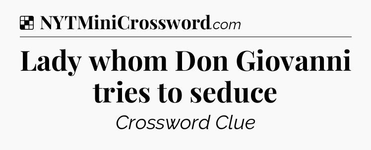 Solution: Lady whom Don Giovanni tries to seduce - NYT Crossword