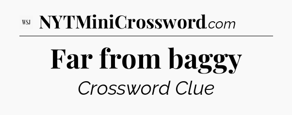 Far from baggy - WSJ Crossword