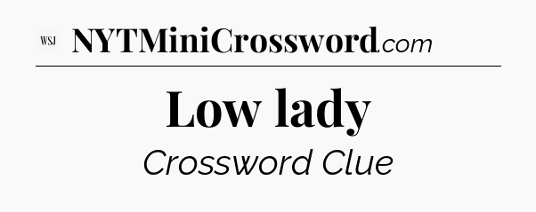Low lady - WSJ Crossword