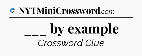 ___ by example Crossword Clue