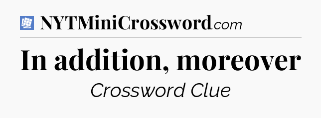 In addition, moreover Puzzle Page Crossword Clue