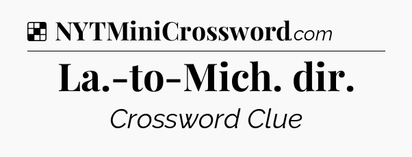 Solution: La.-to-Mich. dir - NYT Crossword