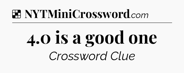 Solution: 4.0 is a good one - NYT Crossword