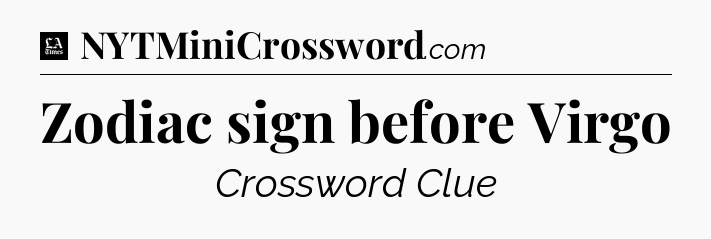 Zodiac sign before Virgo - LA Times Crossword