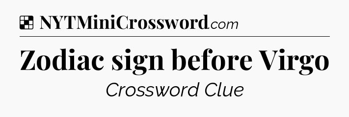 Solution: Zodiac sign before Virgo - NYT Crossword