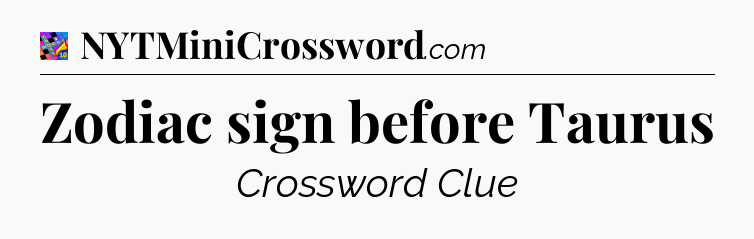 Zodiac sign before Taurus Crossword Clue