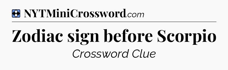 Solution: Zodiac sign before Scorpio - NYT Mini Crossword