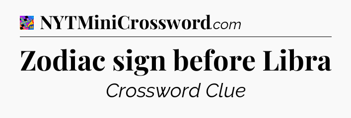 Zodiac sign before Libra Crossword Clue