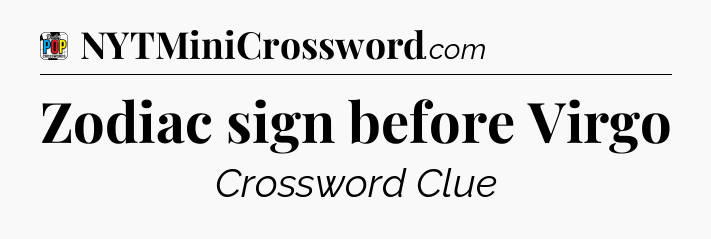 Zodiac sign before Virgo Crossword Clue