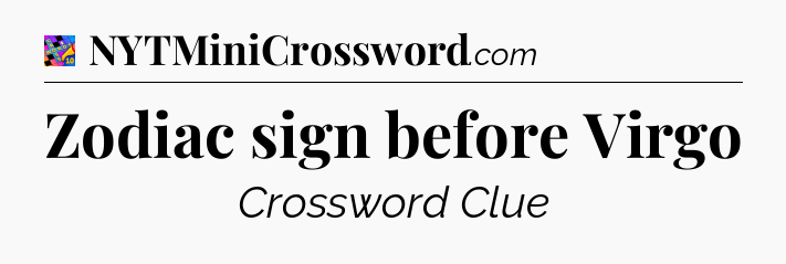 Zodiac sign before Virgo Crossword Clue