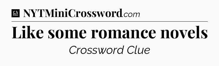 Like some romance novels - LA Times Crossword