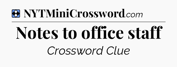 Solution: Notes to office staff - NYT Mini Crossword