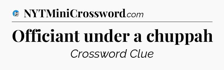 Officiant under a chuppah Crossword Clue