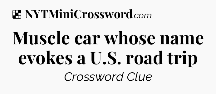 Muscle car whose name evokes a U.S. road trip NYT Crossword