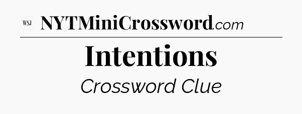 Intentions - WSJ Crossword