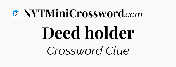 Deed holder Crossword Clue