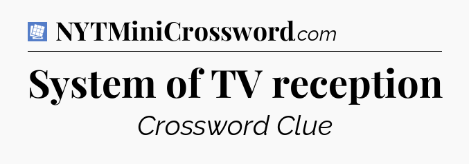 System of TV reception Puzzle Page Crossword Clue
