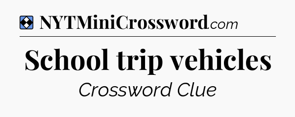 Solution: School trip vehicles - NYT Mini Crossword