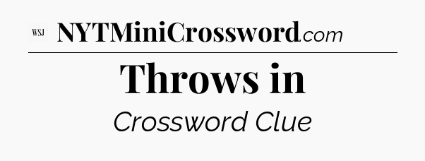 Throws in - WSJ Crossword